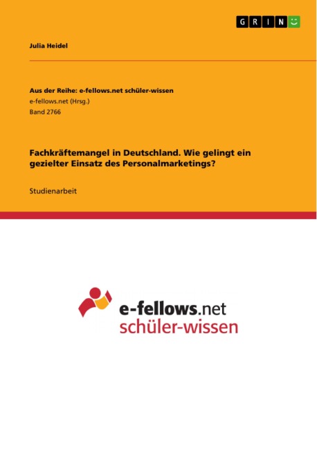 Fachkräftemangel in Deutschland. Wie gelingt ein gezielter Einsatz des Personalmarketings? - Julia Heidel