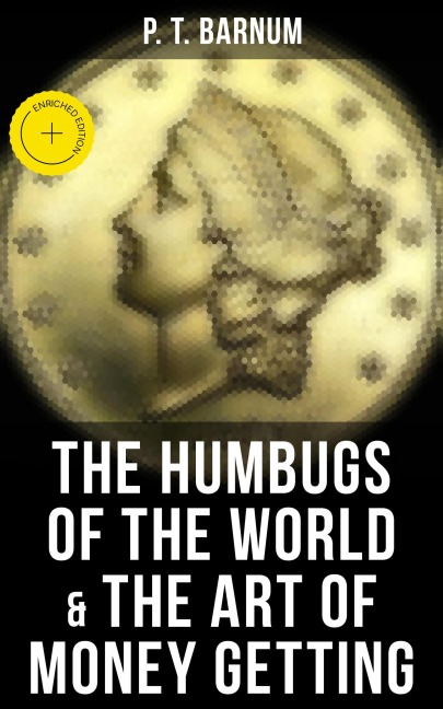 The Humbugs of the World & The Art of Money Getting - P. T. Barnum