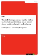 Cover-Bild zum Titel 'Was ist E-Partizipation und welche Stärken und Vorteile der E-Petition lassen sich an einem positiven Beispiel verdeutlichen?' von 'B. G.'