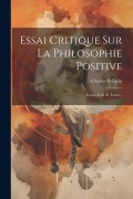 Cover-Bild zum Titel 'Essai Critique Sur La Philosophie Positive: Lettre À M. E. Littré...' von 'Charles Pellarin'