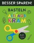 Cover-Bild zum Titel 'Basteln mit Alltagskram - Besser Sparen!' von 'Elisabeth Holzapfel'