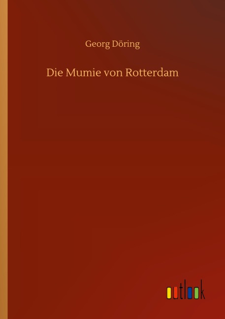 Die Mumie von Rotterdam - Georg Döring