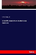 Cover-Bild zum Titel 'Scientific research on alcoholics as medicine' von 'E. W. Metcalf'