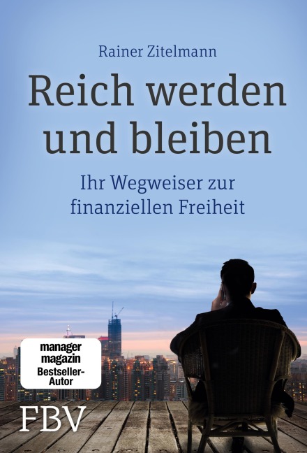 Reich werden und bleiben - Rainer Zitelmann