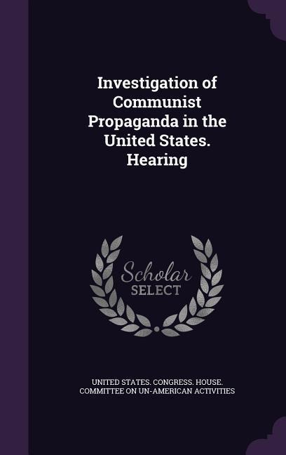 Investigation of Communist Propaganda in the United States. Hearing - 