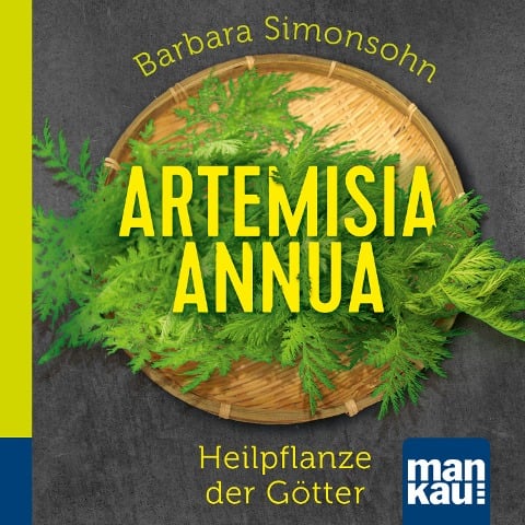 Artemisia annua - Heilpflanze der Götter. Das Hörbuch - Barbara Simonsohn