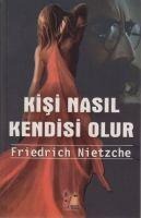 Kisi Nasil Kendisi Olur - Friedrich Wilhelm Nietzsche
