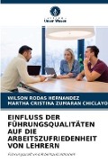 Einfluss Der Führungsqualitäten Auf Die Arbeitszufriedenheit Von Lehrern - Wilson Rodas Hernández, Martha Cristina Zumaran Chiclayo