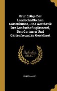 Cover-Bild zum Titel 'Grundzüge Der Landschaftlichen Gartenkunst, Eine Aesthetik Der Landschaftsgärtnerei, Den Gärtnern Und Gartenfreunden Gewidmet' von 'Ernst Hallier'