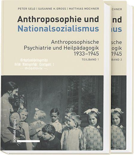 Anthroposophie und Nationalsozialismus. Anthroposophische Psychiatrie und Heilpädagogik 1933-1945 - Peter Selg, Matthias Mochner, Susanne H. Gross