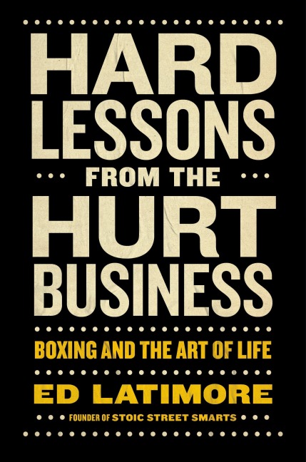 Hard Lessons from the Hurt Business - Ed Latimore