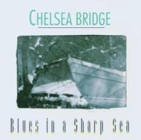 Blues In A Sharp Sea - Chelsea Bridge