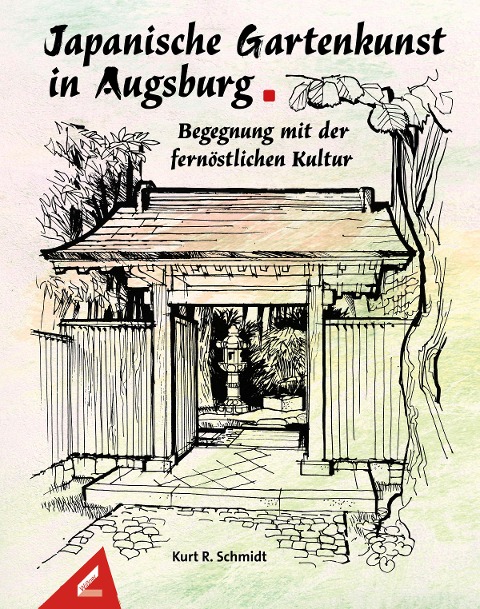 Japanische Gartenkunst in Augsburg - Begegnung mit der fernöstlichen Kultur - Kurt R. Schmidt
