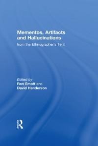 Mementos, Artifacts and Hallucinations from the Ethnographer's Tent - 