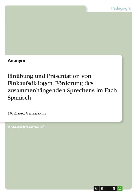 Einübung und Präsentation von Einkaufsdialogen. Förderung des zusammenhängenden Sprechens im Fach Spanisch - Anonymous