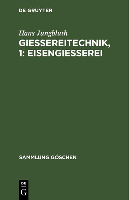 Gießereitechnik, 1: Eisengießerei - Hans Jungbluth