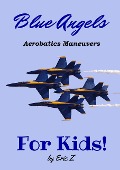 Cover-Bild zum Titel 'The Blue Angels Aerobatic Manuevers For Kids! Quick Reference Guide (The Kidsbooks Navy Aviator Series)' von 'Eric Z'