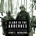 Alamo in the Ardennes Lib/E: The Untold Story of the American Soldiers Who Made the Defense of Bastogne Possible - John C. Mcmanus