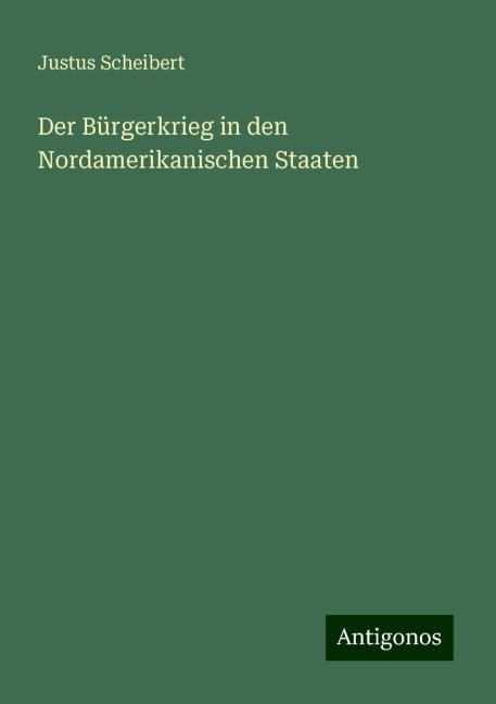 Der Bürgerkrieg in den Nordamerikanischen Staaten - Justus Scheibert