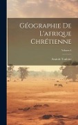 Cover-Bild zum Titel 'Géographie De L'afrique Chrétienne; Volume 4' von 'Anatole Toulotte'