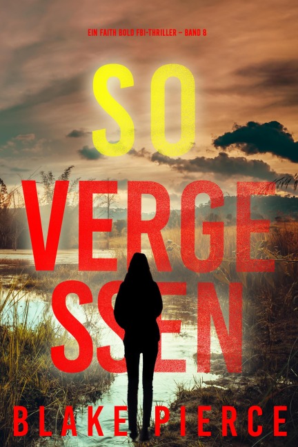 So Vergessen (Ein Faith Bold FBI-Thriller - Band 8) - Blake Pierce