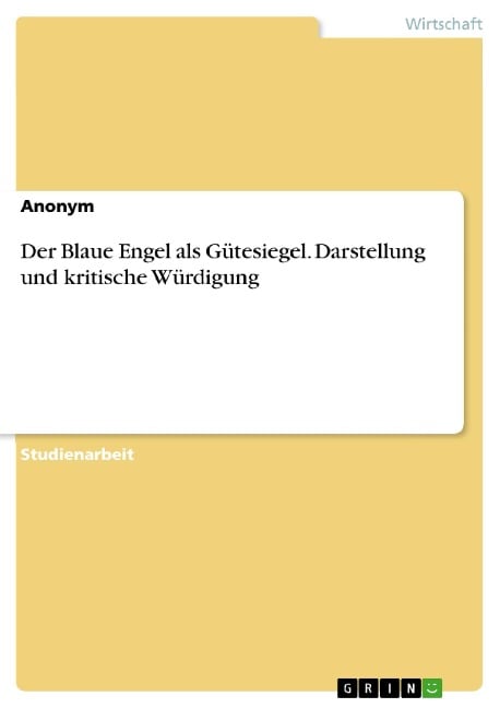 Der Blaue Engel als Gütesiegel. Darstellung und kritische Würdigung - Schmidt