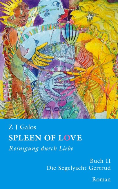 SPLEEN OF LOVE - Reinigung durch Liebe - Z J Galos SPLEEN OF LOVE - Reinigung durch Liebe - Z J Galos