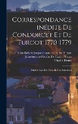 Cover-Bild zum Titel 'Correspondance inédite de Condorcet et de Turgot 1770-1779; publiée avec des notes et une introducti' von 'Jean-Antoine-Nicolas De Caritat Turgo, Anne-Robert-Jacques Baron de Turgot, Charles Henry'