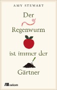 Cover-Bild zum Titel 'Der Regenwurm ist immer der Gärtner' von 'Amy Stewart'