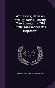 Cover-Bild zum Titel 'Addresses, Reviews and Episodes, Chiefly Concerning the "Old Sixth" Massachusetts Regiment' von 'Benjamin Frank Watson'