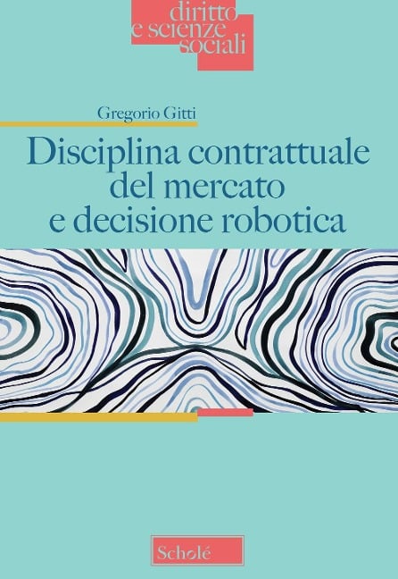 Disciplina contrattuale del mercato e decisione robotica - Gregorio Gitti