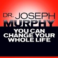 You Can Change Your Whole Life Lib/E - Joseph Murphy