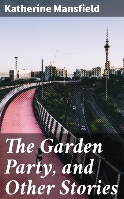 The Garden Party, and Other Stories - Katherine Mansfield