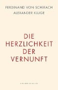 Cover-Bild zum Titel 'Die Herzlichkeit der Vernunft' von 'Ferdinand Von Schirach, Alexander Kluge'