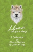Cover-Bild zum Titel 'Llama Tell You a Story' von 'Jaleta Clegg'