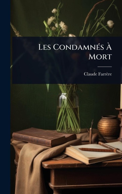 Les CondamnÃ(c)s Ã Mort - Claude Farrère