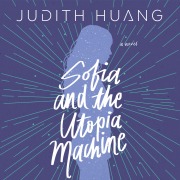 Cover-Bild zum Titel 'Sofia and the Utopia Machine' von 'Judith Huang'