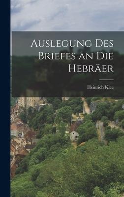 Auslegung Des Briefes an Die Hebräer - Heinrich Klee