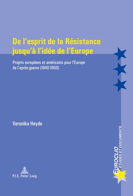 De l'esprit de la Résistance jusqu'à l'idée de l'Europe - Veronika Heyde