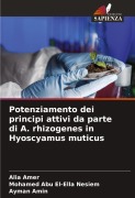 Potenziamento dei principi attivi da parte di A. rhizogenes in Hyoscyamus muticus - Alia Amer, Mohamed Abu El-Ella Nesiem, Ayman Amin
