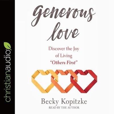 Generous Love: Discover the Joy of Living Others First - Becky Kopitzke