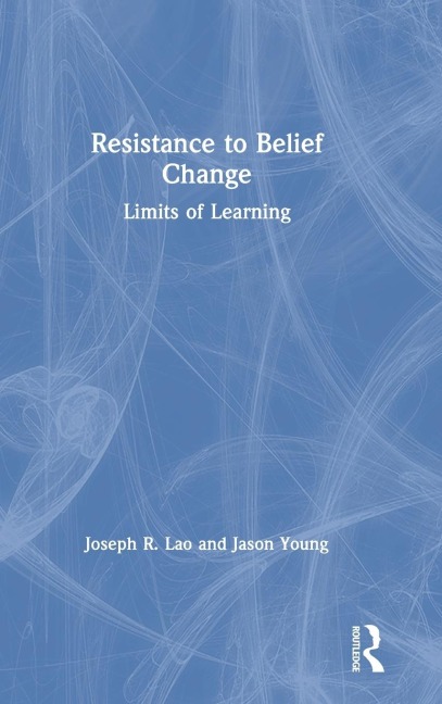 Resistance to Belief Change - Joseph R. Lao, Jason Young