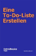 Cover-Bild zum Titel 'Eine To-Do-Liste Erstellen' von 'IntroBooks Team'