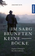 Cover-Bild zum Titel 'Im Sarg brunften keine Böcke' von 'Joachim Eilts'