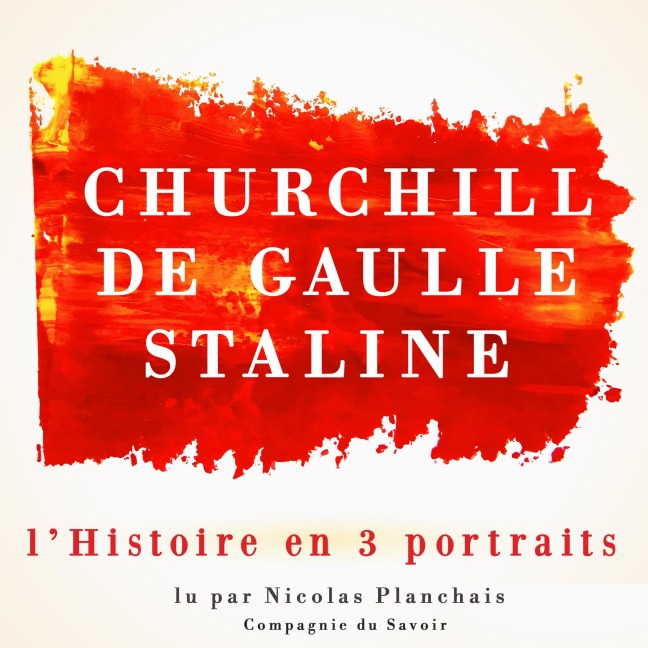 L'Histoire en trois portraits : De Gaulle, Churchill, Staline - Frédéric Garnier