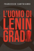 L' uomo di Leningrado - Francesco Santoianni