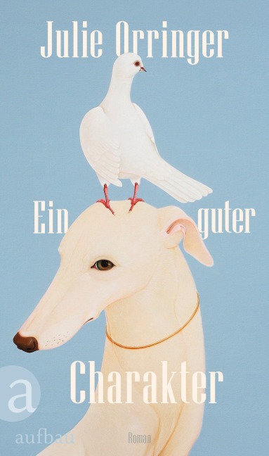 Ein guter Charakter - Julie Orringer