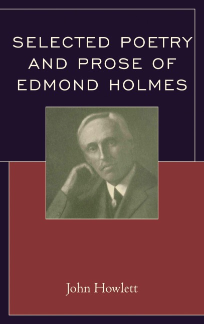 Selected Poetry and Prose of Edmond Holmes - John Howlett