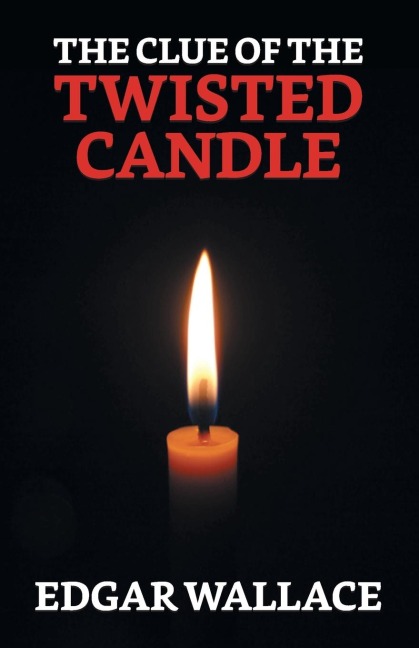 The Clue of The Twisted Candle - Edgar Wallace
