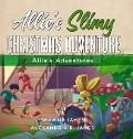 Allie's Slimy Christmas Adventure - Shawna James, Alexandria R James
